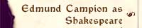 Edmund Campion as Shakespeare